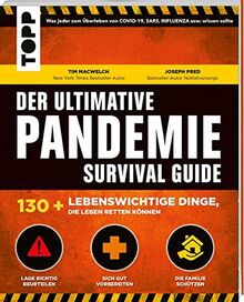 Der ultimative Pandemie Survival Guide - 130+ lebenswichtige Dinge, die Leben retten können: Was jeder zum Überleben von COVID-19, SARS, INFLUENZA ... sich gut vorbereiten, die Familie schützen