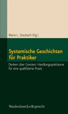 Systemische Geschichten für Praktiker: Denken über Grenzen: Handlungsspielräume für eine qualifizierte Praxis von Maria L. Staubach | Buch | Zustand sehr gut
