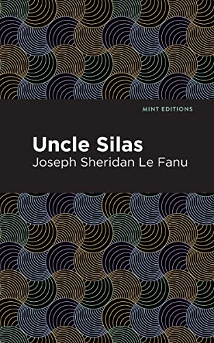 Uncle Silas: A Tale of Bartram-Haugh (Mint Editions―Horrific, Paranormal, Supernatural and Gothic Tales)