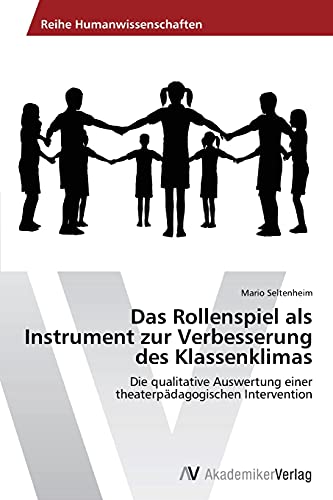 Das Rollenspiel als Instrument zur Verbesserung des Klassenklimas: Die qualitative Auswertung einer theaterpädagogischen Intervention