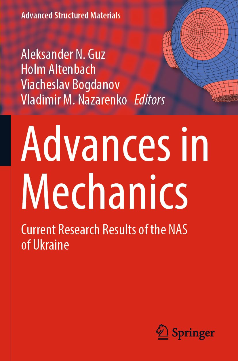 Advances in Mechanics: Current Research Results of the NAS of Ukraine (Advanced Structured Materials, 191, Band 191)