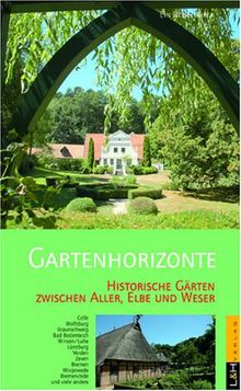 Gartenhorizonte: Historische Gärten zwischen Aller, Elbe und Weser