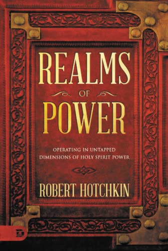 Realms of Power: Operating in Untapped Dimensions of Holy Spirit Power