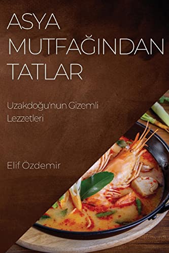 Asya Mutfa¿¿ndan Tatlar: Uzakdo¿u'nun Gizemli Lezzetleri