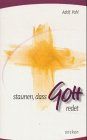 Staunen, dass Gott redet