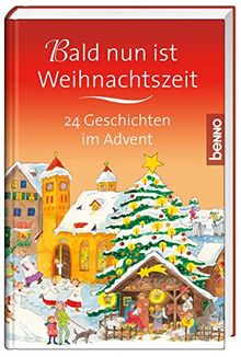 Bald nun ist Weihnachtszeit: 24 Geschichten im Advent