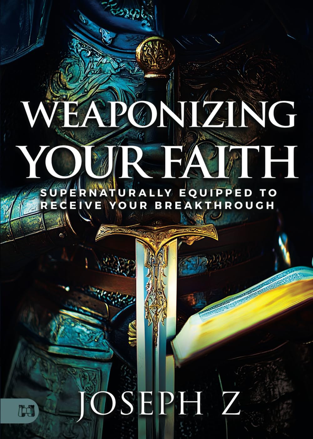 Weaponizing Your Faith: Supernaturally Equipped to Receive Your Breakthrough