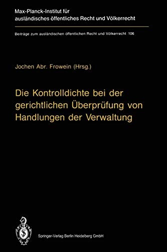 Die Kontrolldichte bei der gerichtlichen Überprüfung von Handlungen der Verwaltung (Beiträge zum ausländischen öffentlichen Recht und Völkerrecht) ... Recht und Völkerrecht, 106, Band 106)