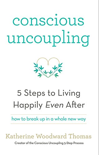 Thomas, Katherine Woodward Conscious Uncoupling, The 5 Steps To Living Happily Even After