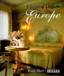 Elegant Hotels of Europe: Charm, Luxury, Style