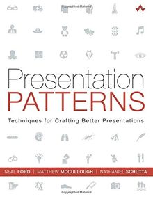 Presentation Patterns: Techniques for Crafting Better Presentations