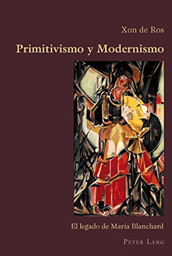 Primitivismo y Modernismo: El legado de María Blanchard (Hispanic Studies: Culture and Ideas)