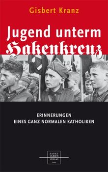 Jugend unterm Hakenkreuz: Erinnerungen eines ganz normalen Katholiken