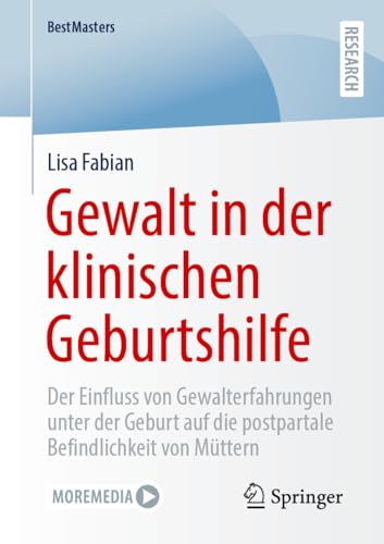 Gewalt in der klinischen Geburtshilfe: Der Einfluss von Gewalterfahrungen unter der Geburt auf die postpartale Befindlichkeit von Müttern (BestMasters)