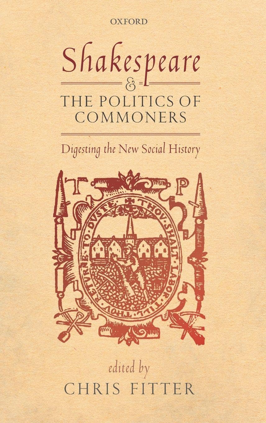SHAKESPEARE & POLITICS OF COMMONERS C: Digesting the New Social History