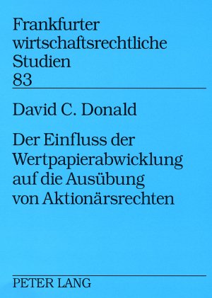 Der Einfluss der Wertpapierabwicklung auf die Ausübung von Aktionärsrechten: Eine Untersuchung der Entstehungsgeschichte und Auswirkungen des ... (Frankfurter wirtschaftsrechtliche Studien)