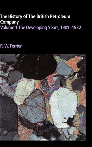The History of the British Petroleum Company: Volume 1, The Developing Years, 1901-1932 (History of British Petroleum)