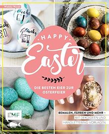 Happy Easter – Die besten Eier zur Osterfeier: Bemalen, färben und mehr – Mit Dekoideen und Handlettering-Vorlagen