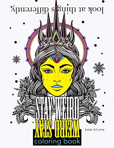 Stay Weird Coloring Book: Look At Things Differently (Stay Weird Coloring Books, Band 2)