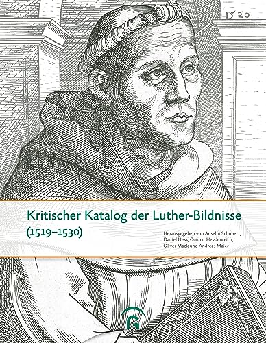 Kritischer Katalog der Luther-Bildnisse (1519-1530): Quellen und Forschungen zur Reformationsgeschichte - Sonderband