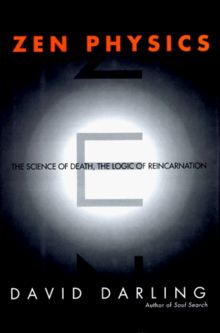 Zen Physics: The Science of Death, the Logic of Reincarnation
