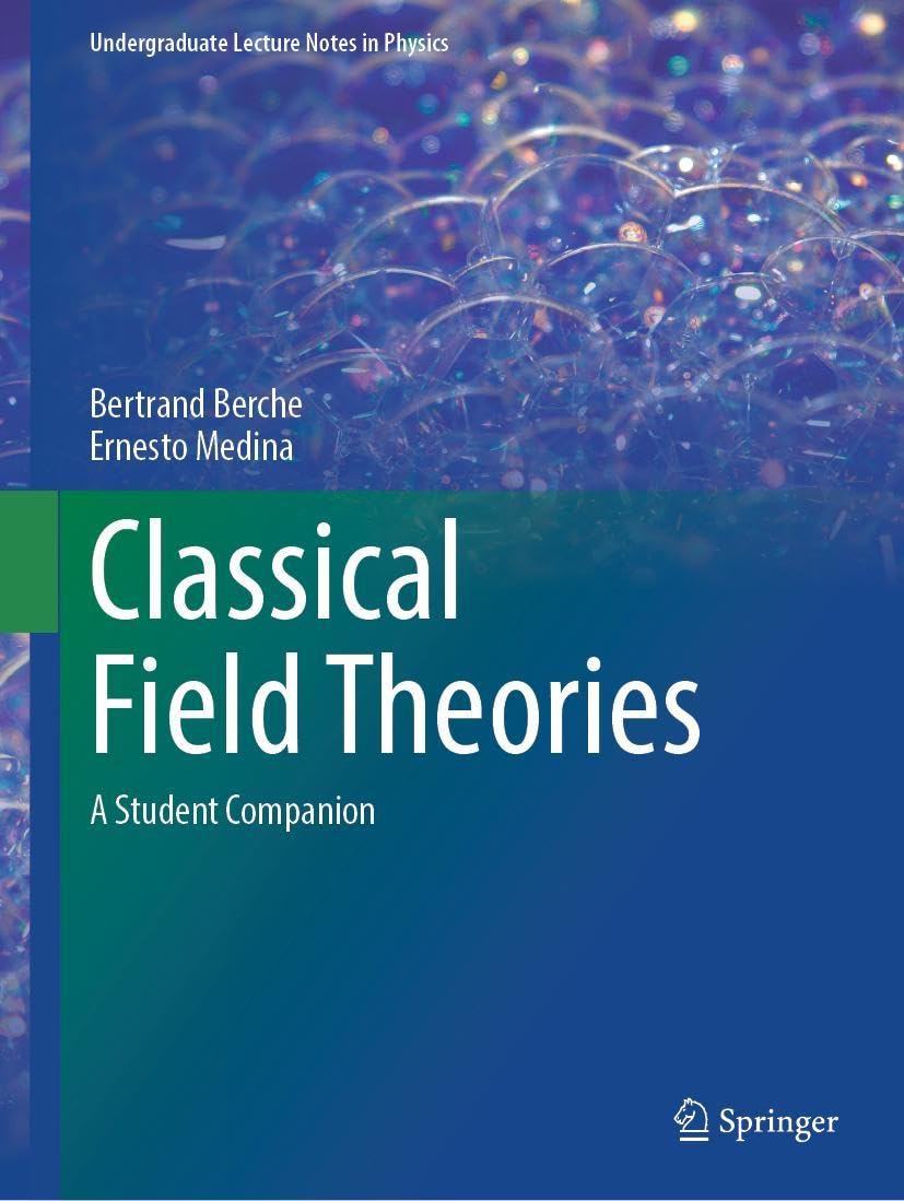 Classical Field Theories: A Student Companion (Undergraduate Lecture Notes in Physics)