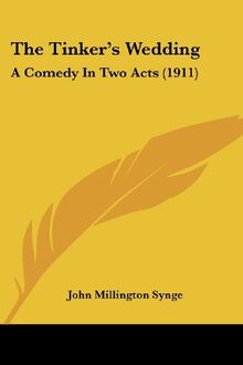 The Tinker's Wedding: A Comedy In Two Acts (1911)