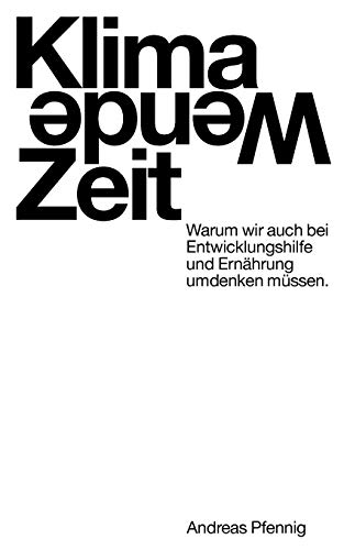 Klima-Wende-Zeit: Warum wir auch bei Entwicklungshilfe und Ernährung umdenken müssen.