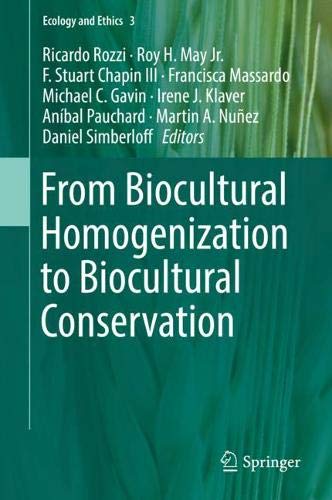 From Biocultural Homogenization to Biocultural Conservation (Ecology and Ethics, Band 3)