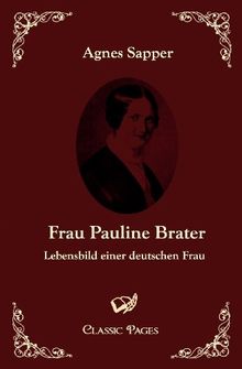 Frau Pauline Brater: Lebensbild einer deutschen Frau
