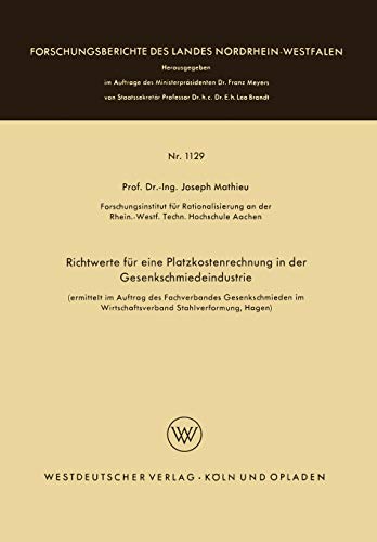 Richtwerte für eine Platzkostenrechnung in der Gesenkschmiedeindustrie (Forschungsberichte des Landes Nordrhein-Westfalen, 1129, Band 1129)