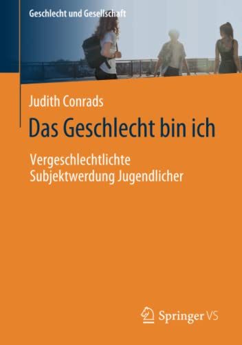 Das Geschlecht bin ich: Vergeschlechtlichte Subjektwerdung Jugendlicher (Geschlecht und Gesellschaft, Band 76)