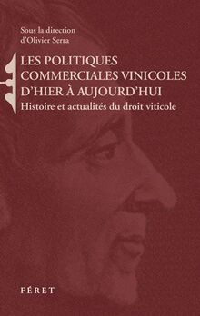 POLITIQUES COMMERCIALES VINICOLES D'HIER A AUJOURD'HUI: Histoire et actualités du droit viticole
