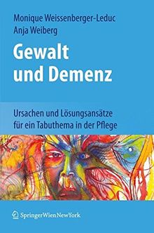 Gewalt und Demenz: Ursachen und Lösungsansätze für ein Tabuthema in der Pflege