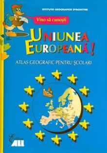 VINO SA CUNOSTI UNIUNEA EUROPEANA ED2 - ATLAS GEOGRAFIC PENTRU SCOLARI