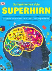 So funktioniert dein Superhirn: Schlauer werden mit Tests, Tricks und Logikrätseln