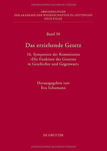 Das erziehende Gesetz: 16. Symposion der Kommission Die Funktion des Gesetzes in Geschichte und Gegenwart (Abhandlungen der Akademie der Wissenschaften zu Göttingen. Neue Folge, Band 30)