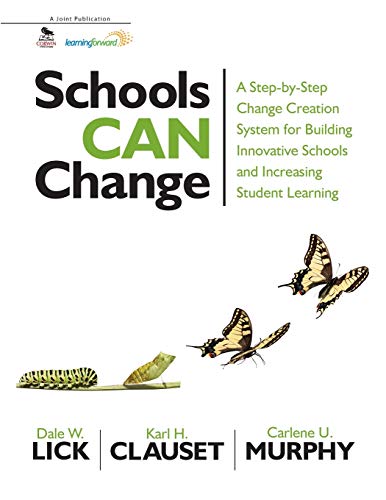 Schools Can Change: A Step-by-Step Change Creation System for Building Innovative Schools and Increasing Student Learning