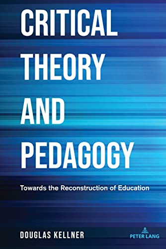 Critical Theory and Pedagogy: Towards the Reconstruction of Education (Counterpoints, Band 534)