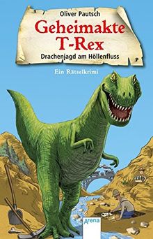 Drachenjagd am Höllenfluss: Geheimakte T-Rex. Ein Rätselkrimi: