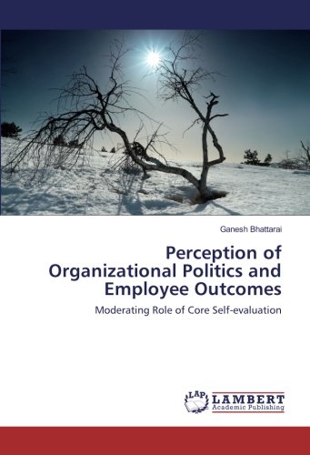 Perception of Organizational Politics and Employee Outcomes: Moderating Role of Core Self-evaluation