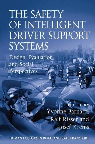 The Safety of Intelligent Driver Support Systems: Design, Evaluation and Social Perspectives (Human Factors in Road and Rail Transport)