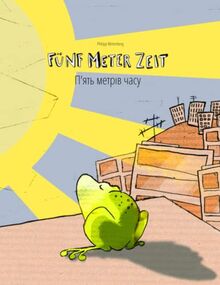 Fünf Meter Zeit/П'ять метрів часу: Kinderbuch Deutsch-Ukrainisch (bilingual/zweisprachig) (Bilinguale Bücher (Deutsch-Ukrainisch) von Philipp Winterberg)