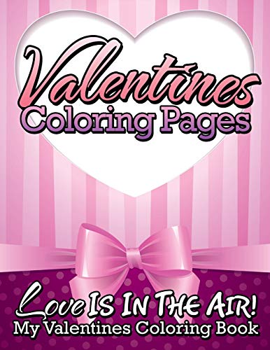 Valentines Coloring Pages: Love Is In The Air! - My Valentines Coloring Book
