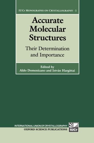 Accurate Molecular Structures: Their Determination and Importance (International Union of Crystallography Monographs on Crystal)