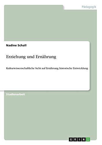 Erziehung und Ernährung: Kulturwissenschaftliche Sicht auf Ernährung, historische Entwicklung