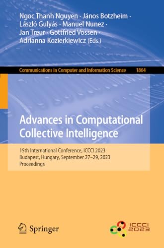 Advances in Computational Collective Intelligence: 15th International Conference, ICCCI 2023, Budapest, Hungary, September 27–29, 2023, Proceedings ... and Information Science, 1864, Band 1864)