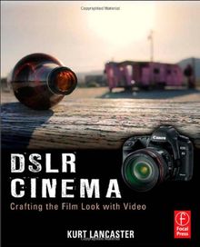 Dslr Cinema: Crafting the Film Look With Video