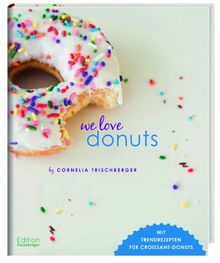 We Love Donuts: Mit Trendrezepten für Croissant-Donuts