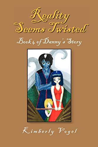 Reality Seems Twisted: (Book 4 of Danny's Story)